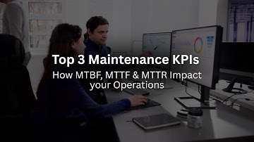Top 3 Maintenance KPIs Explained | MTBF, MTTF & MTTR for Reliability Teams