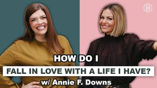 Download Lagu Annie Downs: Fall in Love With the Life You Have Download Lagu Annie Downs: Fall in Love With the Life You Have