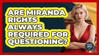 Celebrity Are Miranda Rights Always Required For Questioning? - Avoiding Common Legal Mistakes Net Worth