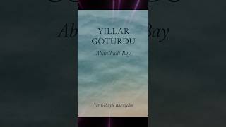 Yıllar Götürdü - Abdulhadi Bay