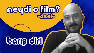 Filmekimi Özel: Barış Diri | Neydi O Film? Özel #17