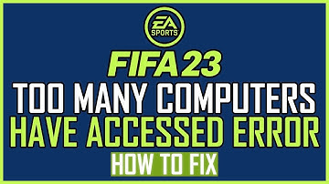 Fix: FIFA 23 Too Many Computers Have Accessed Error