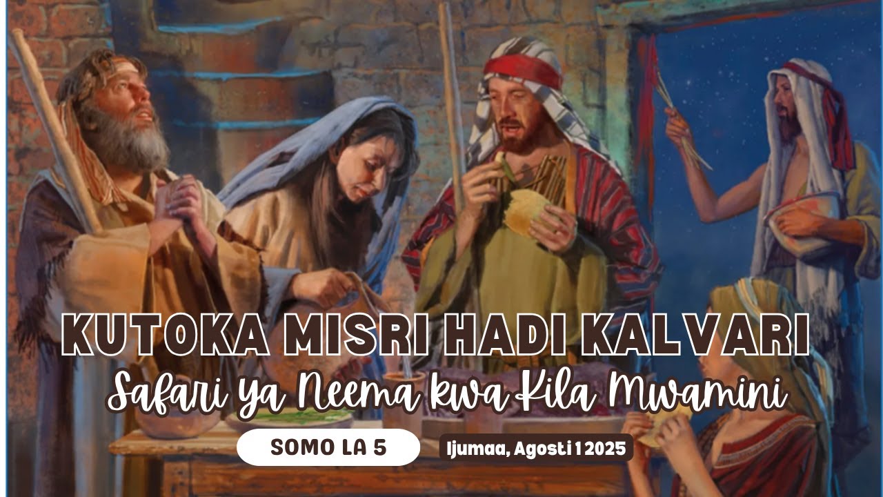 Kutoka Misri hadi Kalvari: Safari ya Neema kwa Kila Mwamini | Lesson 5 || 1 August 2025