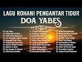 Doa yabes  kumpulan lagu rohani pengantar tidur 2024  lagu rohani kristen terbaik 2024 terpopuler