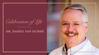 Celebration of Life: Dr. Daniel Van Durme Information