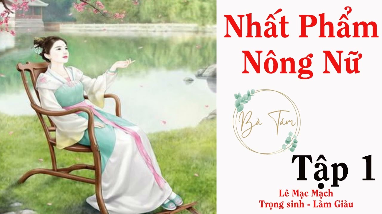 Nhất Phẩm Nông Nữ | Tập 1 - Xuyên Không- Điền Văn- Cổ Đại- Trọng Sinh- Làm Ruộng