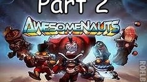 Awesomenauts Part 2 (Not the best player)
