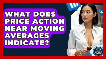 What Does Price Action Near Moving Averages Indicate? - Stock and Options Playbook
