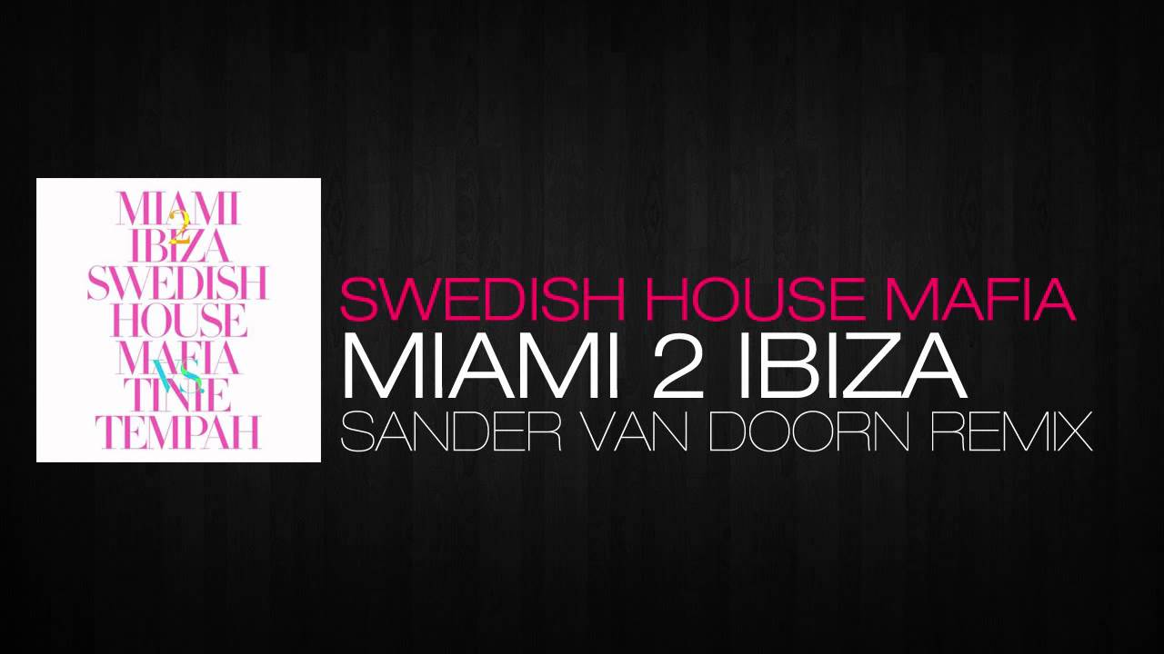 Swedish House Mafia - Miami 2 Ibiza (Sander Van Doorn Remix)