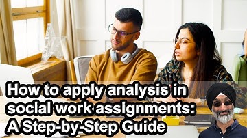 How to apply analysis in social work assignments: A Step-by-Step Guide