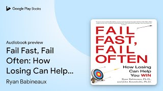 Fail Fast, Fail Often: How Losing Can Help You… by Ryan Babineaux · Audiobook preview