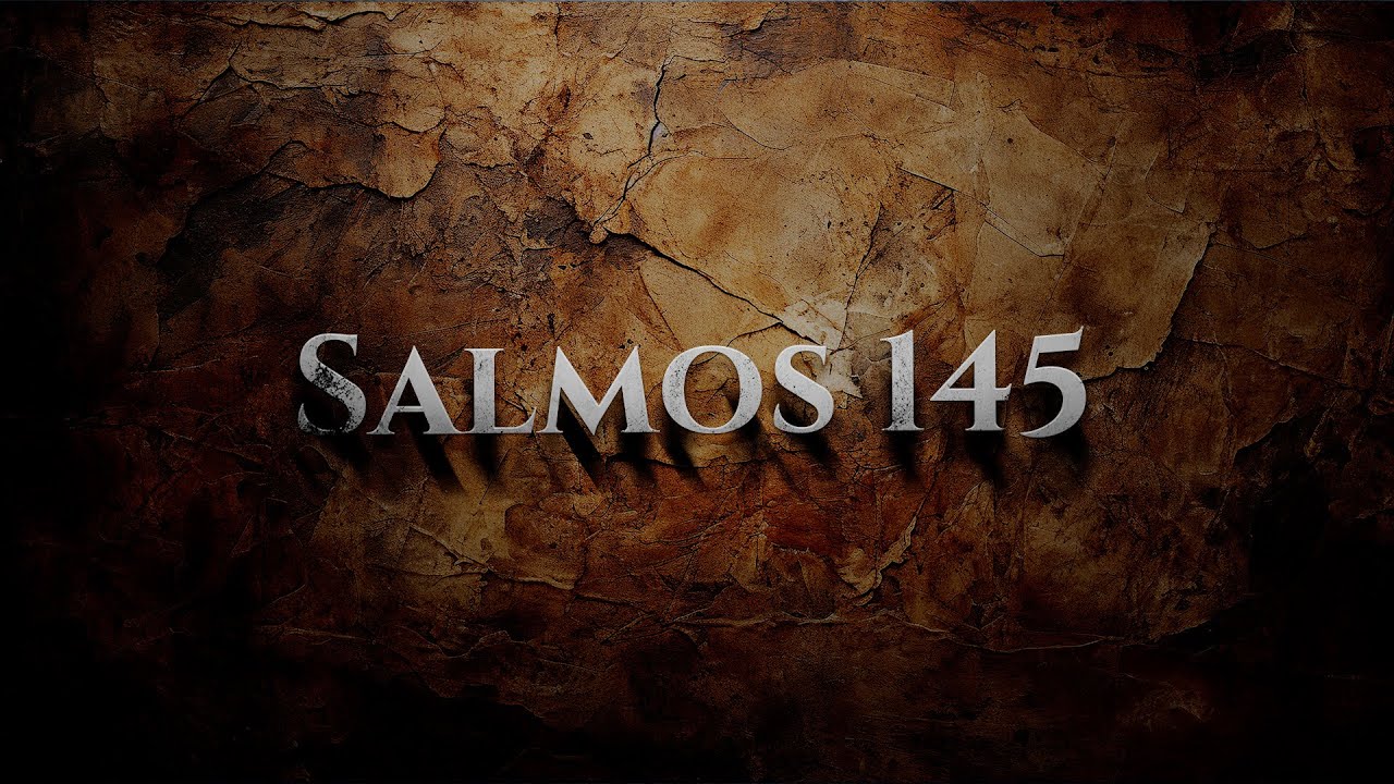 Salmos 145 - Alabanza por la bondad y el poder de Dios - YouTube