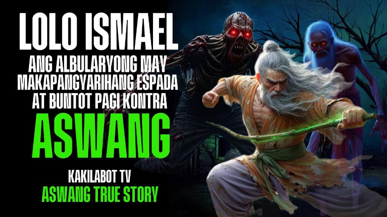 LOLO ISMAEL ANG ALBULARYONG MAY MAKAPANGYARIHANG ESPADA AT BUNTOT PAGI KONTRA ASWANG | ASWANG STORY