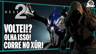 DESTINY 2 - VOLTEI!? OLHA SÓ O QUE ELE TROUXE! CORRE no XÛR | LOCALIZAÇÃO & LOOT #347