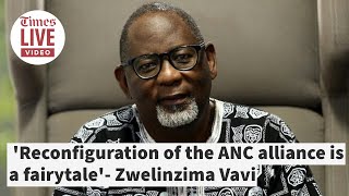 'Reconfiguration of the ANC alliance is a fairytale'- Zwelinzima Vavi