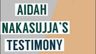 AIDAH NAKASUJJA’S TESTIMONY PART 1