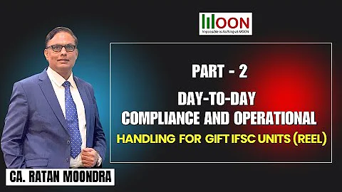 Day-to-Day Compliance and Operational Handling for GIFT IFSC Units - Part - 2