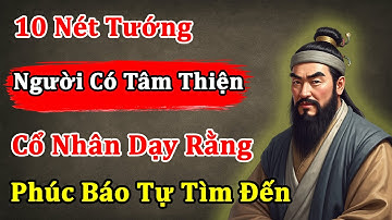 Cổ Nhân Dạy: 10 Nét Tướng Mặt Của Người Có Tâm Thiện, Phúc Báo Tự Tìm Đến
