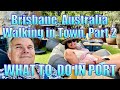 Brisbane, Australia - Walking In Town, Part 2 - What to Do on Your Day in Port