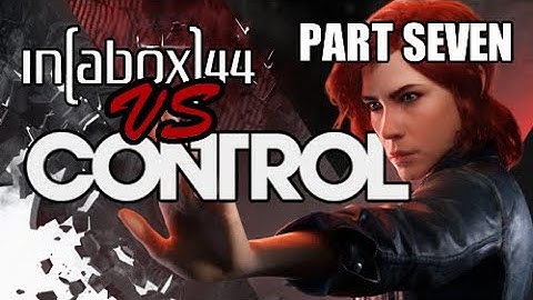Control  - First Playthrough - Part 7