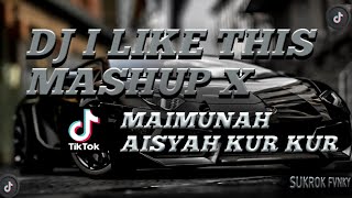 DJ I LIKE THIS MASHUP X MAIMUNAH AISYAH SOUND TIKTOK VIRAL TERBARU 2023 | DJ SOPAN