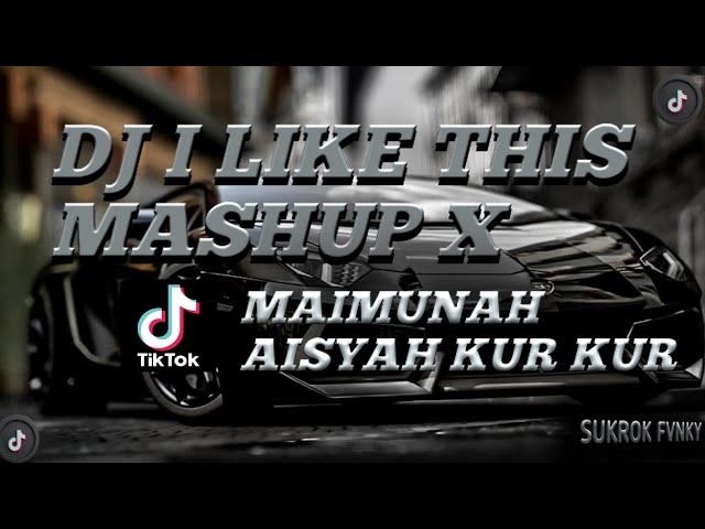 DJ I LIKE THIS MASHUP X MAIMUNAH AISYAH SOUND TIKTOK VIRAL TERBARU 2023 | DJ SOPAN class=