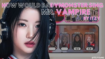 how would BABYMONSTER sing MR. VAMPIRE by ITZY | line distribution