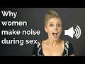 Why Women Make Noise During Sex (and what does it have to do with gang bang porn)