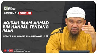 🔴[ LIVE ] 32. AQIDAH IMAM AHMAD BIN HANBAL TENTANG IMAN | Ustadz Abu Ghozie As - Sundawie