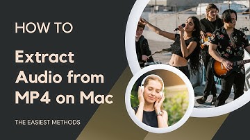 How to Extract Audio from MP4 on Mac - Easiest Ways