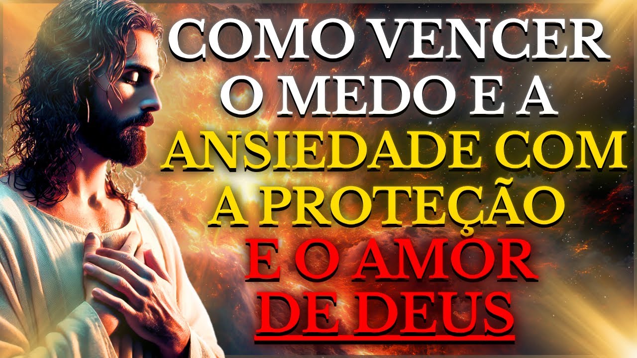 COMO VENCER O TEMOR, O MEDO E A ANSIEDADE COM A PROTEÇÃO E O AMOR DE ...