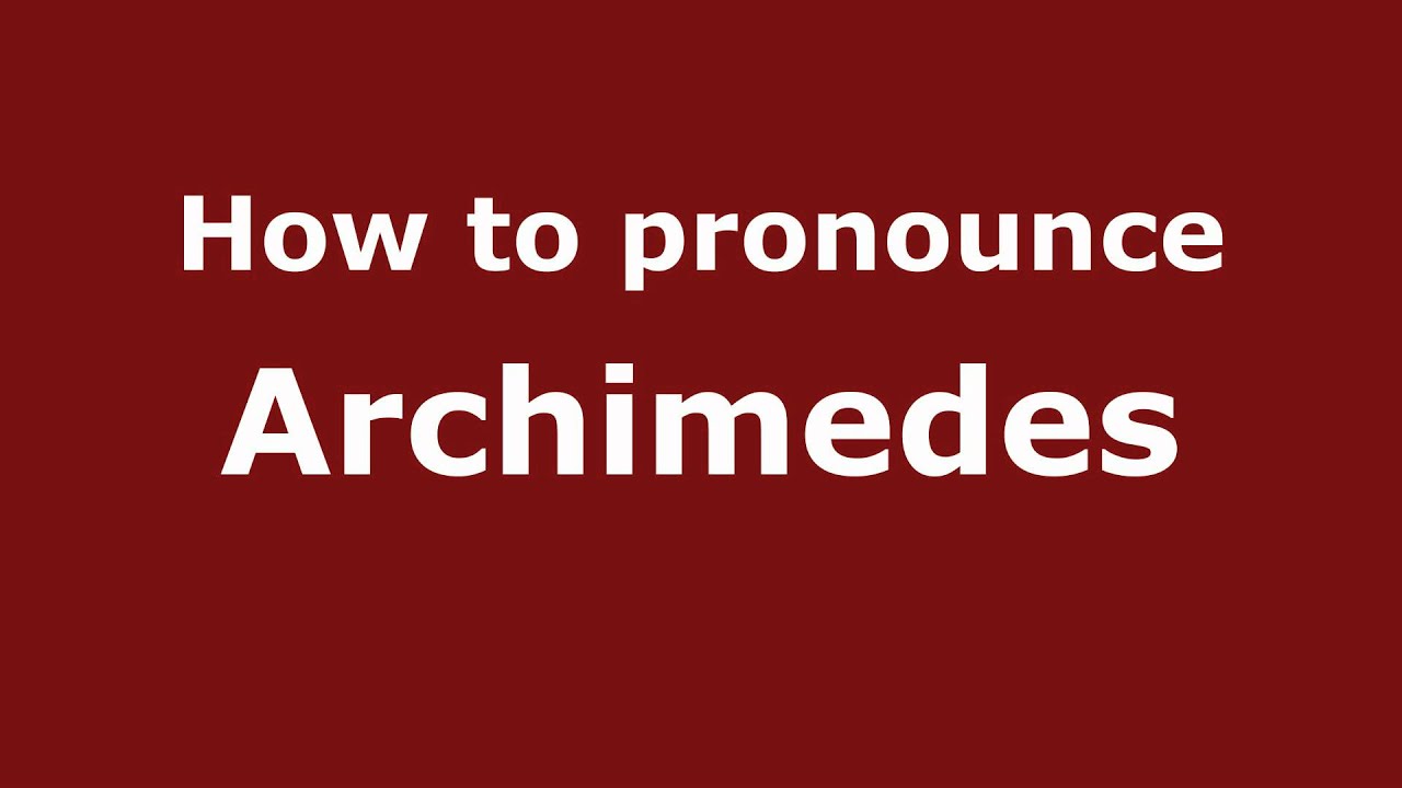 How To Pronounce Archimedes - Pronouncenames.Com