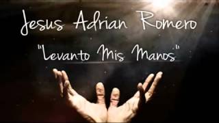 Video thumbnail of "Levanto Mis Manos Jesus Adrian Romero"