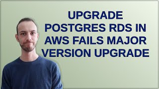 Dba: Upgrade Postgres RDS in AWS fails major version upgrade