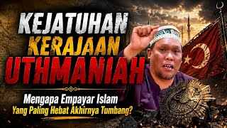 KEJATUHAN KERAJAAN UTHMANIAH! MENGAPA EMPAYAR ISLAM YANG PALING HEBAT AKHIRNYA TUMBANG? -Ustaz Auni