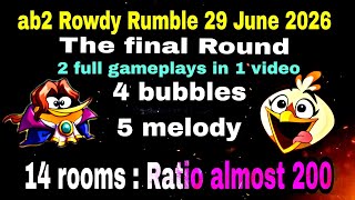 Angry birds 2 rowdy Rumble final round 29 June 2026 (4 bubbles 5 melody 14 rooms Ratio 200) #ab2
