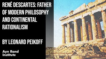 René Descartes: Father of Modern Philosophy and Continental Rationalism by Leonard Peikoff, pt 34/50
