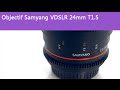 Test objectif samyang vdslr 24mm t15