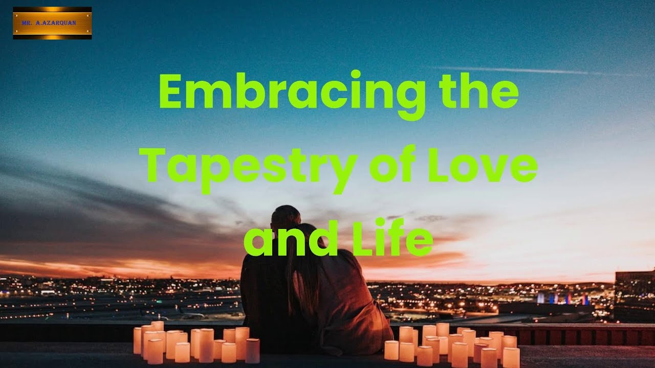 Embracing the Tapestry of Love and Life