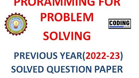 SOLVED PREVIOUS YEAR(2022-23) PROGRAMMING FOR PROBLEM SOLVING PAPER
