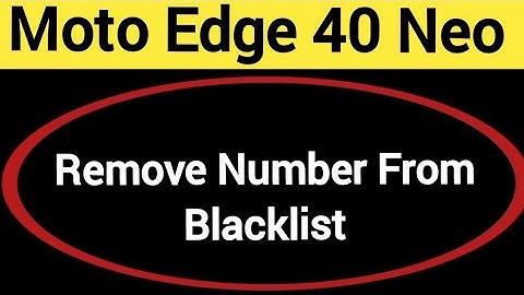 How to remove number from blacklist, Moto edge 40 Neo 5G call block kaise karen