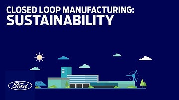 Closed Loop Manufacturing Explained | Sustainability | Ford