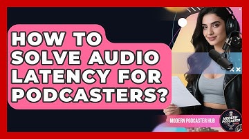 How To Solve Audio Latency For Podcasters? - Modern Podcaster Hub