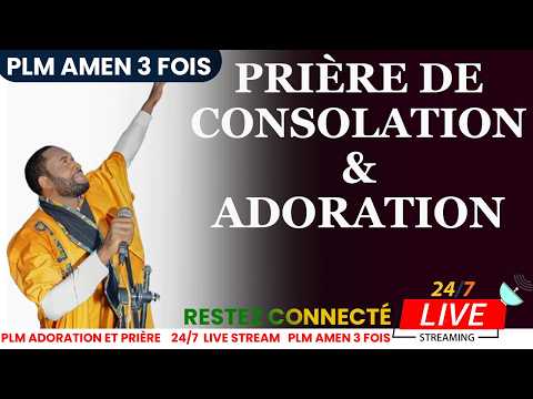 PRIÈRE DE CONSOLATION ET ADORATION NON-STOP AVEC PLM AMEN 3 FOIS