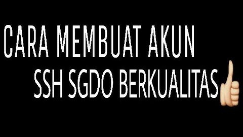 Cara membuat akun ssh sgdo berkualitas full speed !