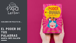 Hablemos un poquito de... El poder de tus palabras El Poder De Tus Palabras Maria Ines Balbin