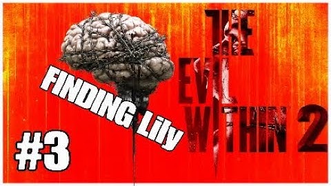 THE EVIL WITHIN 2 | FINDING Lily Part 3