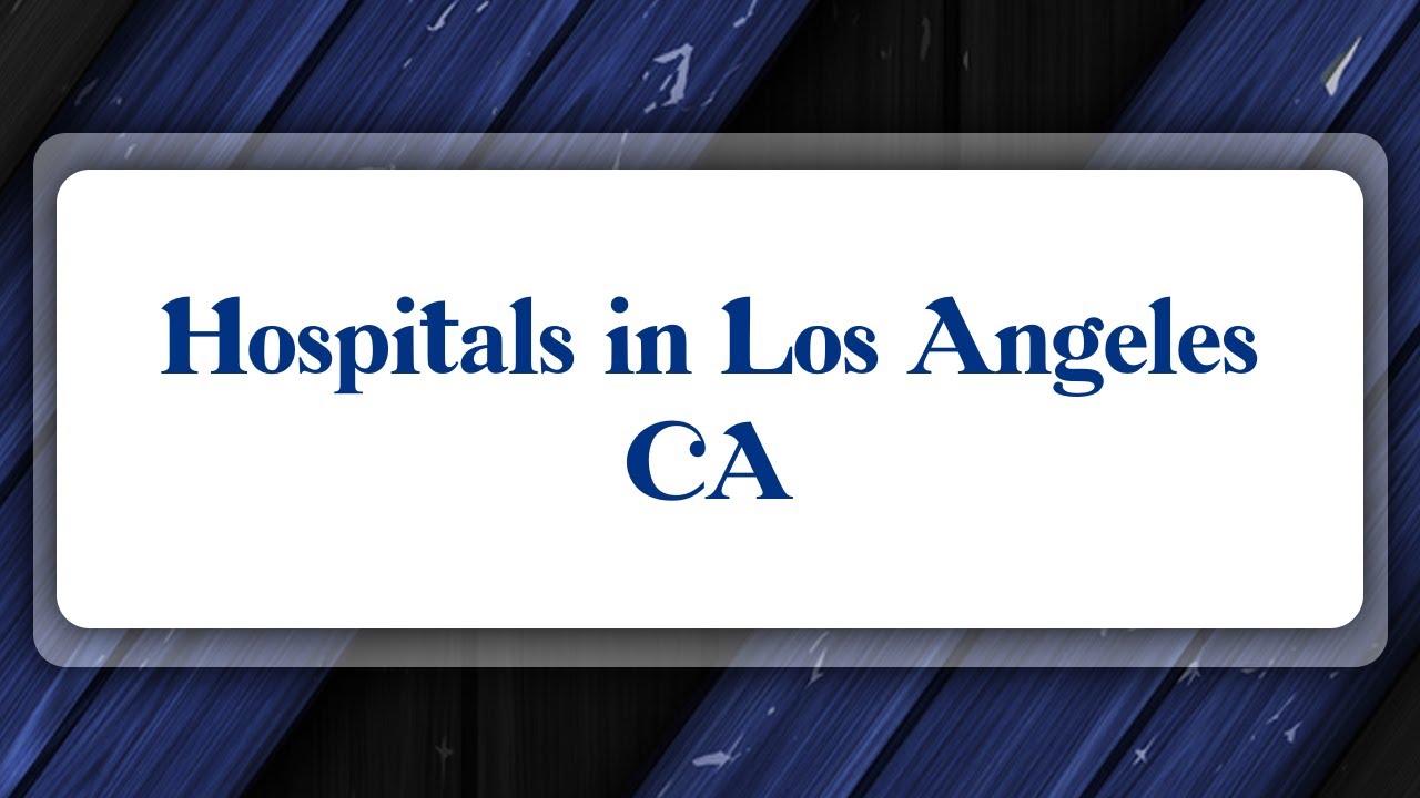 Top 10 Hospitals in Los Angeles, CA YouTube