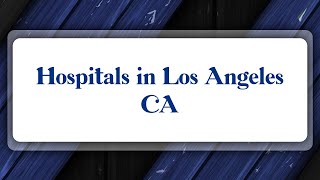 Top 10 Hospitals in Los Angeles, CA