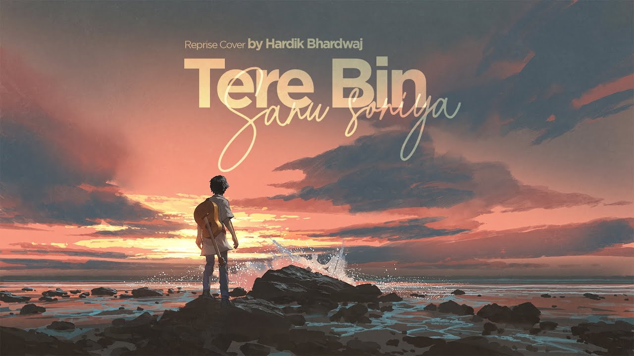 Tere Bin Sanu Soniya   Hardik Bhardwaj  Reprise Cover  Rabbi Shergill